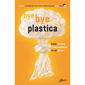 Bye bye plastica. Come ridurre l'inquinamento in un giorno